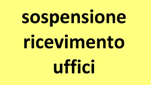 SOSPENSIONE RICEVIMENTO AL PUBBLICO 12 MARZO